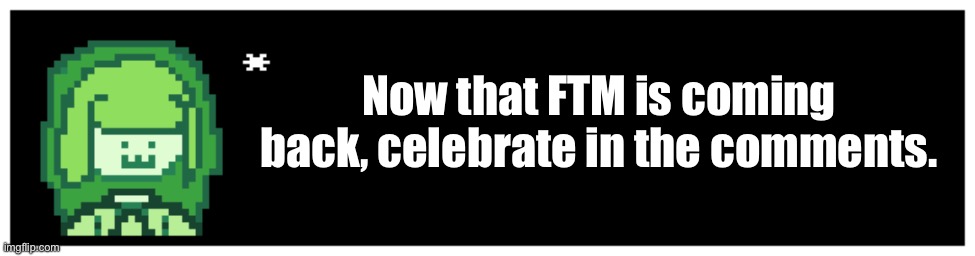 :D | Now that FTM is coming back, celebrate in the comments. | image tagged in siller being silly | made w/ Imgflip meme maker
