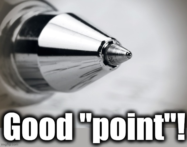Good "point"! | made w/ Imgflip meme maker