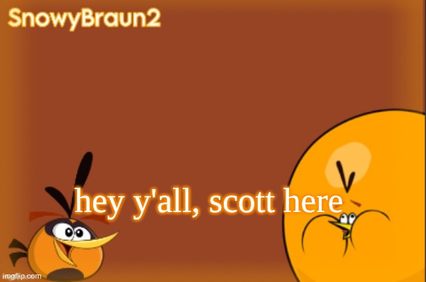 bubbles announcement temp (credits to bandito) | hey y'all, scott here | image tagged in bubbles announcement temp credits to bandito | made w/ Imgflip meme maker