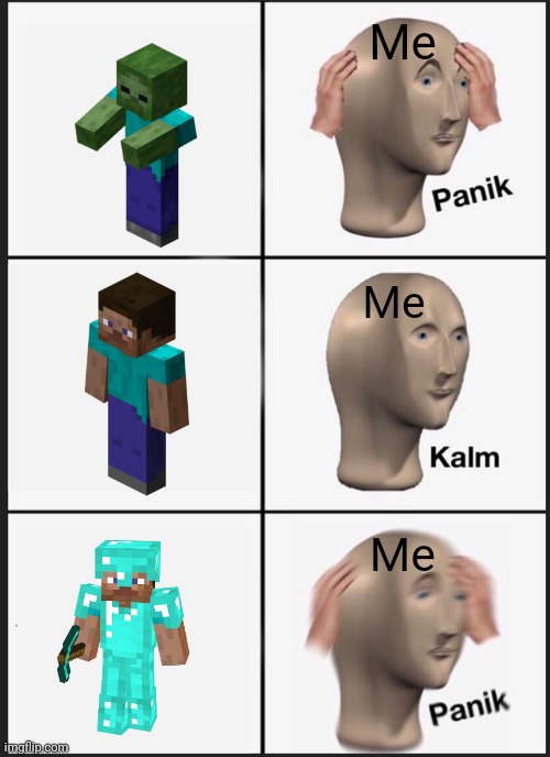Panik Kalm Panik | Me; Me; Me | image tagged in memes,panik kalm panik | made w/ Imgflip meme maker