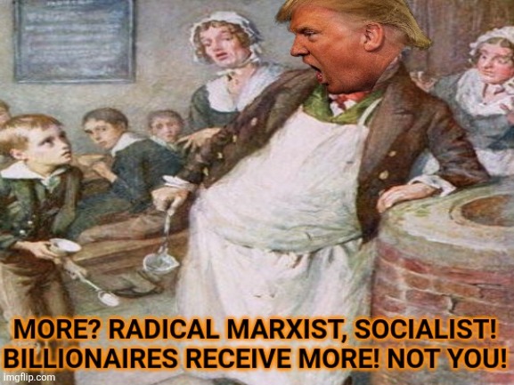 Rob from the poor and give to the Billionaires | image tagged in donald trump,poor people,don't care,billionaire,tax cuts,forever | made w/ Imgflip meme maker
