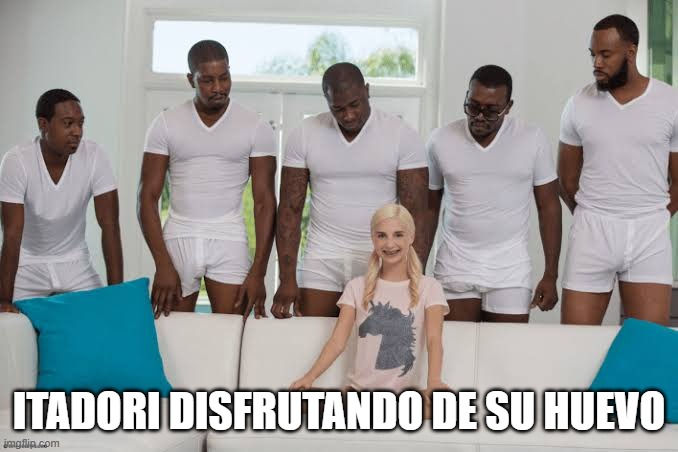 itadori descuido | ITADORI DISFRUTANDO DE SU HUEVO | image tagged in one girl five guys | made w/ Imgflip meme maker