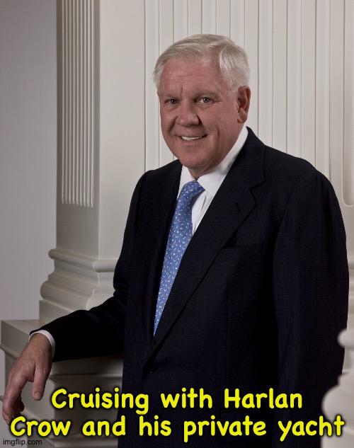 Harlan Crow | Cruising with Harlan Crow and his private yacht | image tagged in harlan crow | made w/ Imgflip meme maker