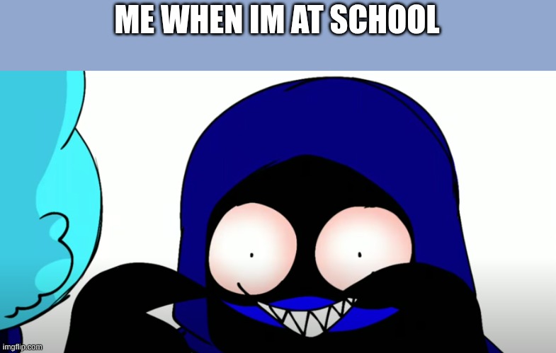 real | ME WHEN IM AT SCHOOL | image tagged in what happened to me xd | made w/ Imgflip meme maker