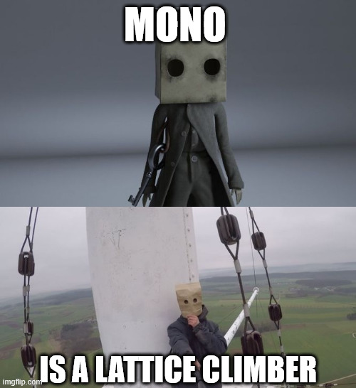 That's Mono | MONO; IS A LATTICE CLIMBER | image tagged in creepypasta,monopoly no,lattice climbing,iron maiden,heavy metal,little nightmares | made w/ Imgflip meme maker