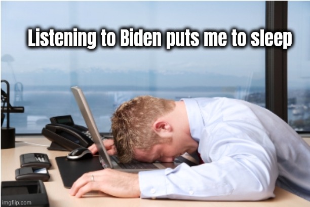 Head on Desk | Listening to Biden puts me to sleep | image tagged in head on desk | made w/ Imgflip meme maker