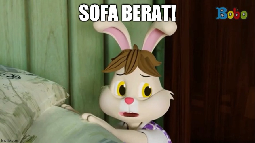 Sofa Berat! | SOFA BERAT! | image tagged in tv shows | made w/ Imgflip meme maker