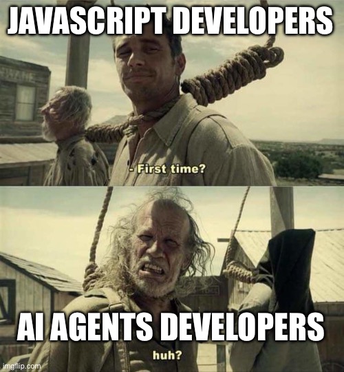 James Franco First Time | JAVASCRIPT DEVELOPERS; AI AGENTS DEVELOPERS | image tagged in james franco first time | made w/ Imgflip meme maker