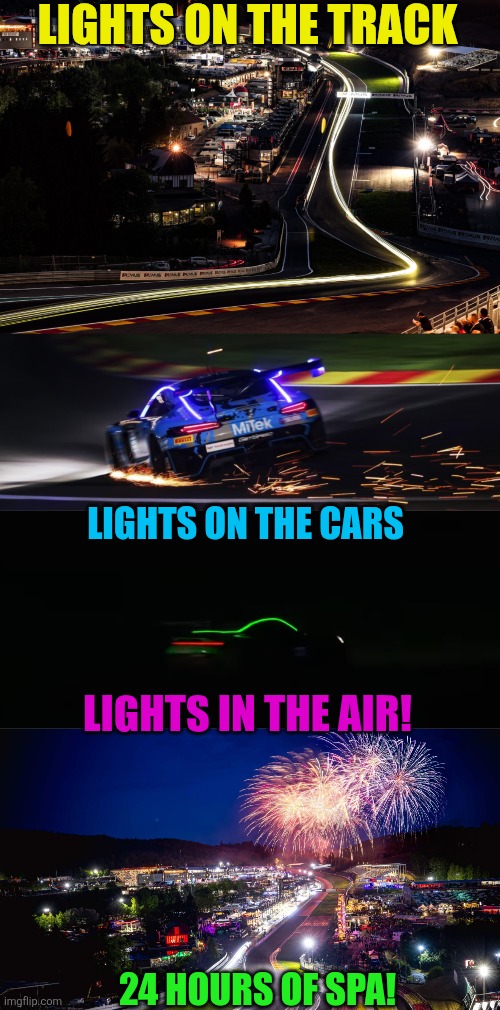 WHAT A GREAT RACE! | LIGHTS ON THE TRACK; LIGHTS ON THE CARS; LIGHTS IN THE AIR! 24 HOURS OF SPA! | image tagged in gt world,24 hour of spa,race car,racing,endurance racing,cars | made w/ Imgflip meme maker