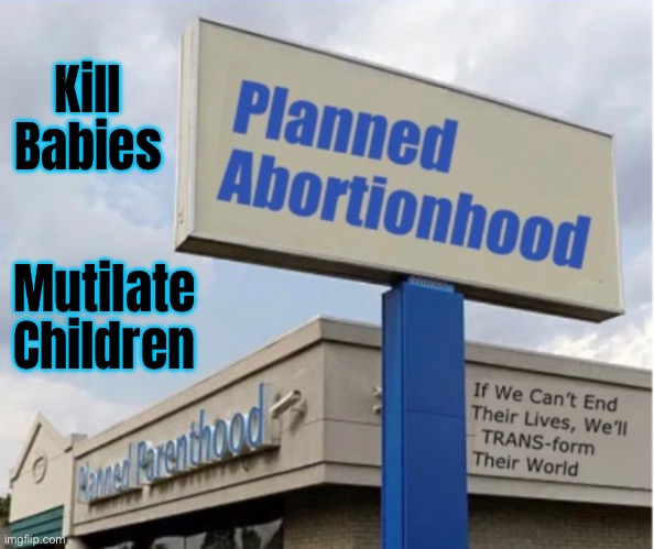 Truth in Advertising | Kill
Babies; Mutilate
Children; Marko | image tagged in memes,they murder humans,they butcher young humans,each atrocity is irreversible,lets terminate planned parenthood | made w/ Imgflip meme maker