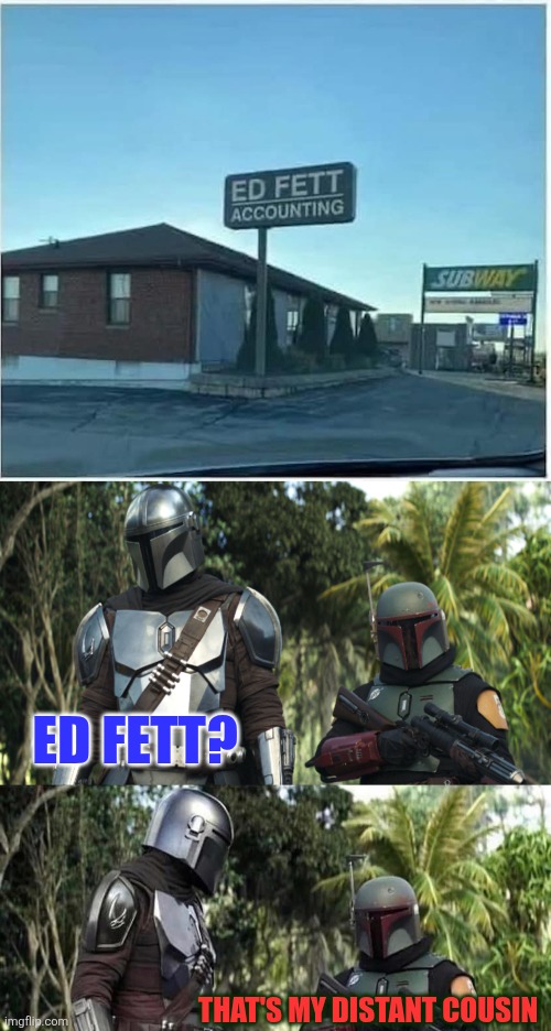 HE COULDN'T MAKE IT AS A SOLDER | ED FETT? THAT'S MY DISTANT COUSIN | image tagged in mandalorian boba fett said weird thing,star wars,boba fett,star wars meme,mandolorian | made w/ Imgflip meme maker