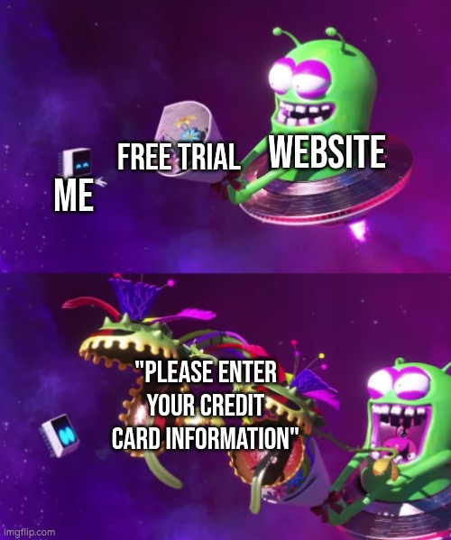 So much for free trial. | Website; Free Trial; Me; "Please enter your credit card information" | image tagged in memes,free trial,credit card | made w/ Imgflip meme maker