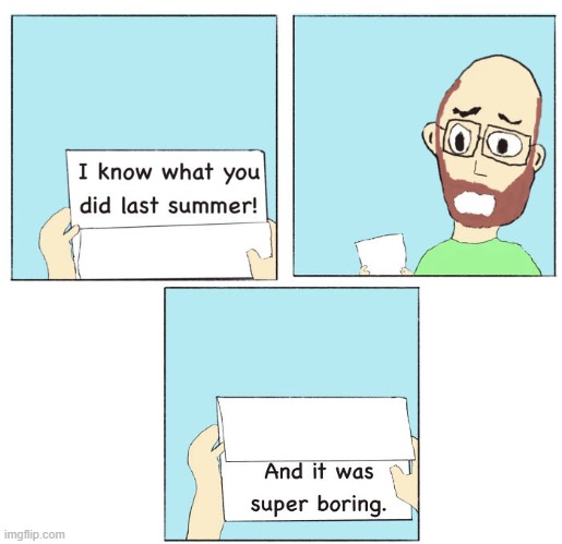 I Know What You Did Last Summer | image tagged in comics | made w/ Imgflip meme maker
