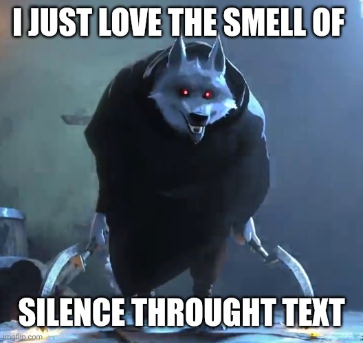 I love silence | I JUST LOVE THE SMELL OF; SILENCE THROUGHT TEXT | image tagged in i just love the smell of fear | made w/ Imgflip meme maker