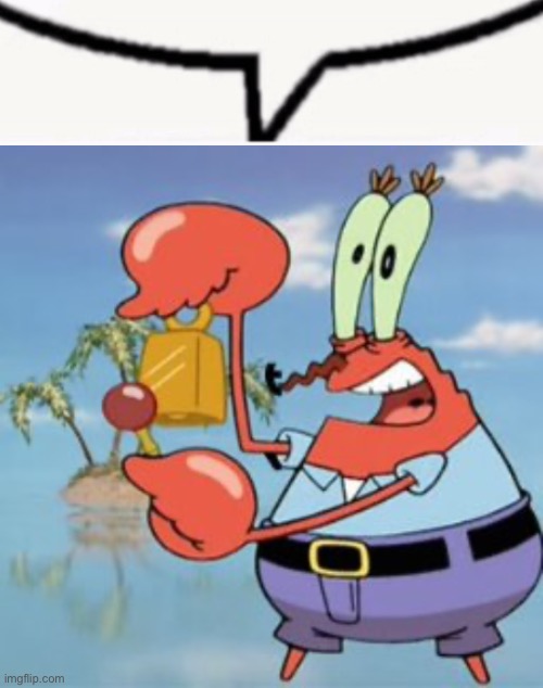 image tagged in boykisser speech bubble,mr krabs give it up | made w/ Imgflip meme maker