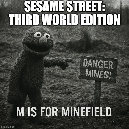 M is For | SESAME STREET: THIRD WORLD EDITION | image tagged in dark humor | made w/ Imgflip meme maker