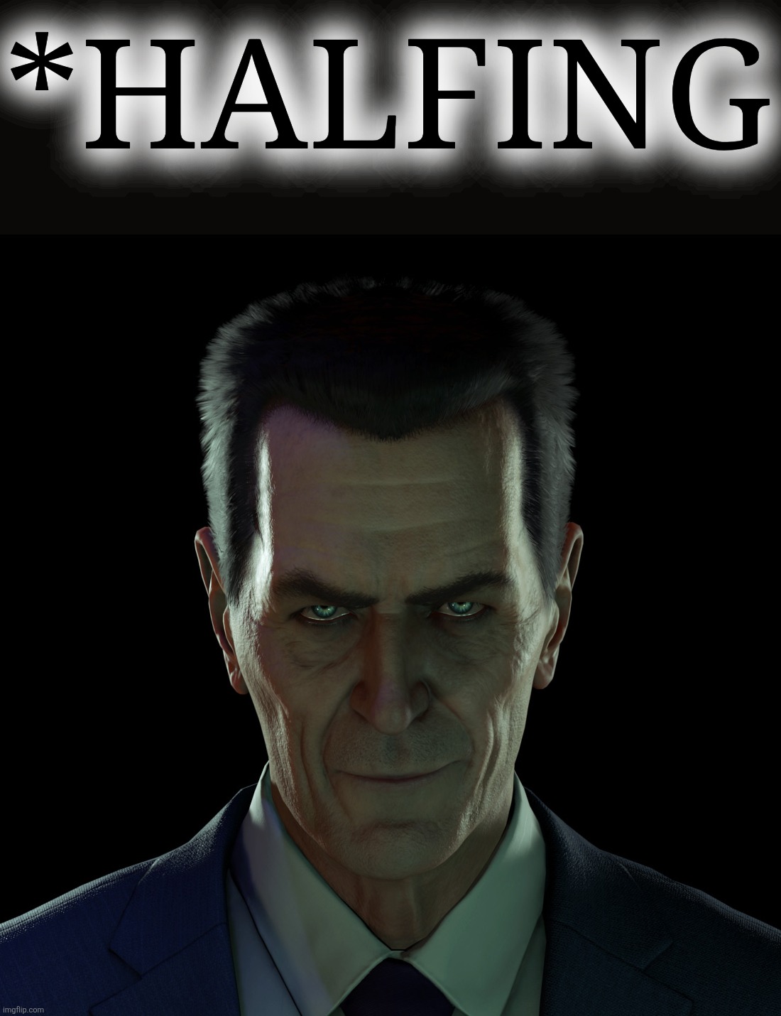 G-Man Stare | *HALFING | image tagged in g-man stare | made w/ Imgflip meme maker