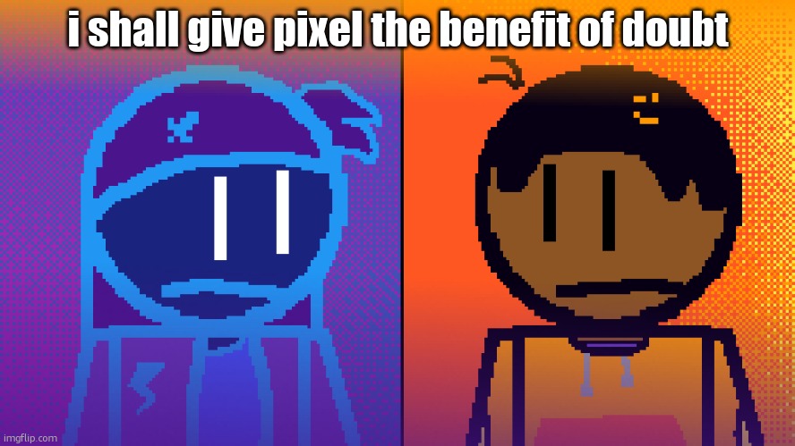 bloodline perks | i shall give pixel the benefit of doubt | image tagged in electricity and fire | made w/ Imgflip meme maker