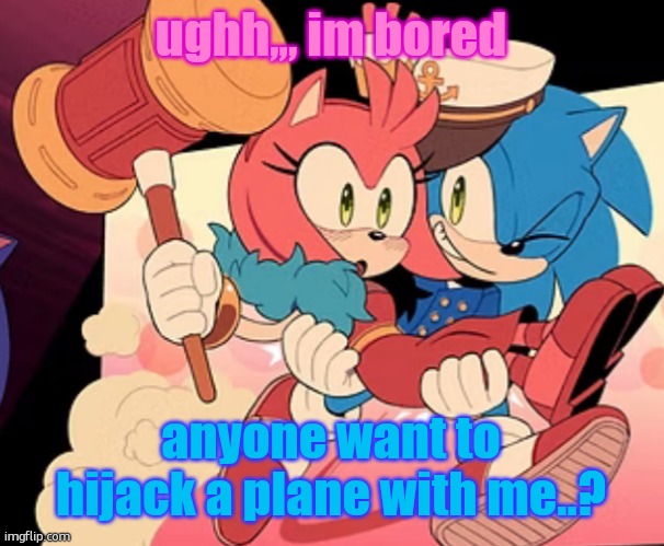 Sonic bridal carry | ughh,,, im bored; anyone want to hijack a plane with me..? | image tagged in sonic bridal carry | made w/ Imgflip meme maker