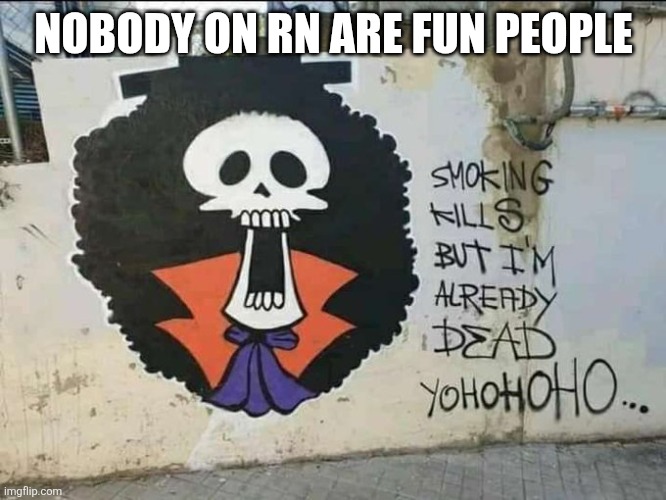 NOBODY ON RN ARE FUN PEOPLE | made w/ Imgflip meme maker