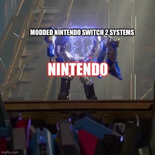 POV: You’re Nintendo Switch 2 gets bricked | MODDED NINTENDO SWITCH 2 SYSTEMS; NINTENDO | image tagged in megatron tear apart,nintendo,transformers,memes | made w/ Imgflip meme maker