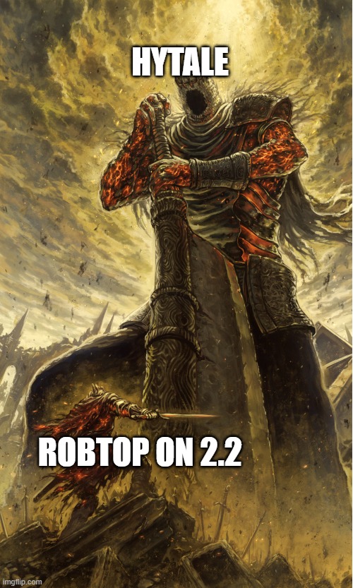 e no pouls? | HYTALE; ROBTOP ON 2.2 | image tagged in dark souls yhorm | made w/ Imgflip meme maker