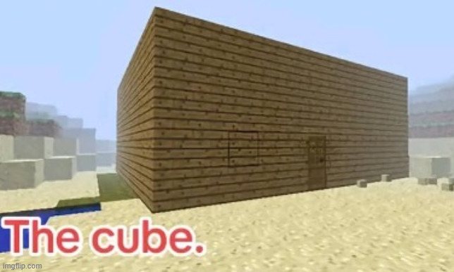 the cube | image tagged in the cube | made w/ Imgflip meme maker
