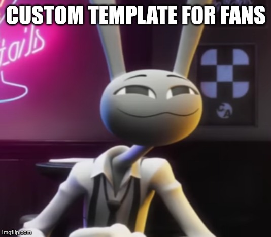 Custom template | CUSTOM TEMPLATE FOR FANS | made w/ Imgflip meme maker