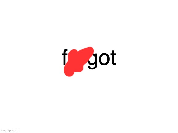 ??? | forgot | image tagged in blank white template | made w/ Imgflip meme maker