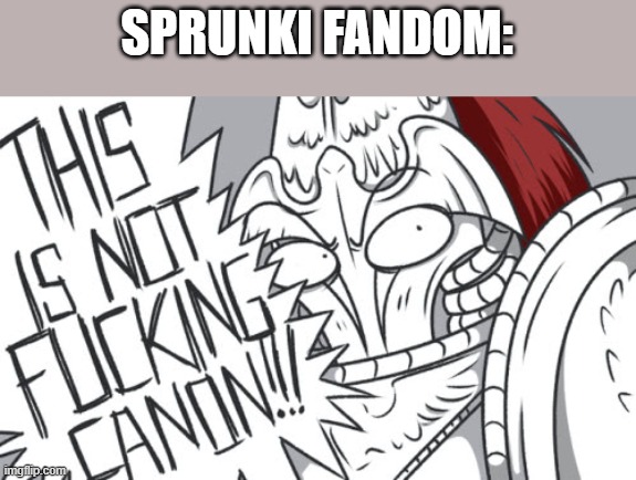 THIS IS NOT FRICKIN CANON!!! | SPRUNKI FANDOM: | image tagged in this is not frickin canon | made w/ Imgflip meme maker