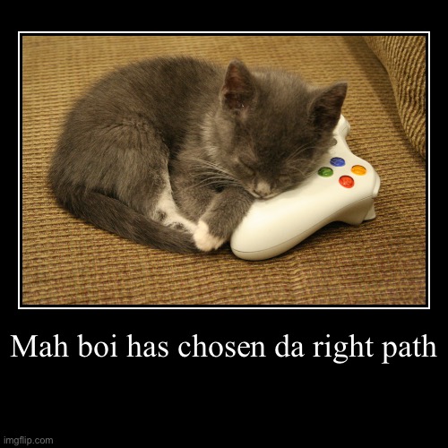 Mah boi has chosen da right path | | image tagged in funny,demotivationals | made w/ Imgflip demotivational maker