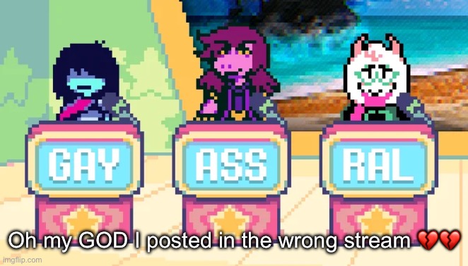 “I saw what you deleted” ok and??? Do you want a gold star or smth?? A cookie?? | Oh my GOD I posted in the wrong stream 💔💔 | made w/ Imgflip meme maker