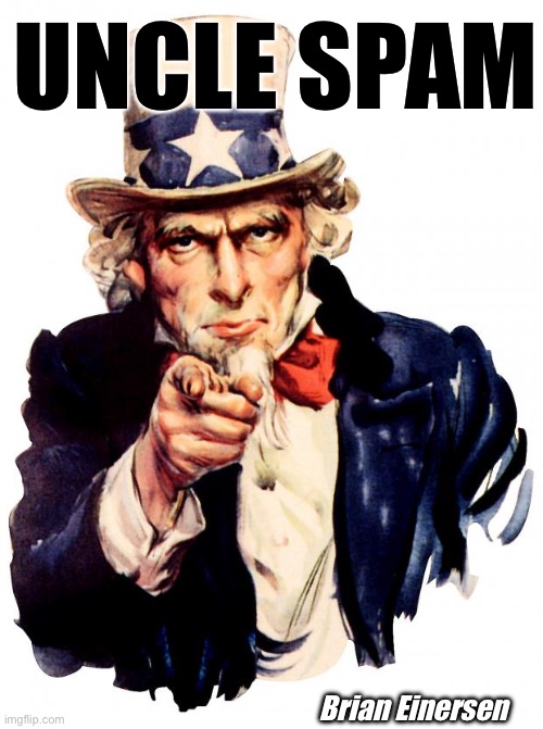 Uncle Spam | UNCLE SPAM; Brian Einersen | image tagged in uncle sam,uncle spam,usa,pop art,brian einersen | made w/ Imgflip meme maker