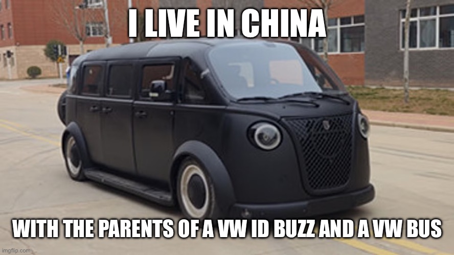 This is what you get when a VW ID Buzz and a VW Bus have a child | I LIVE IN CHINA; WITH THE PARENTS OF A VW ID BUZZ AND A VW BUS | image tagged in cars,china,volkswagen,ugly | made w/ Imgflip meme maker