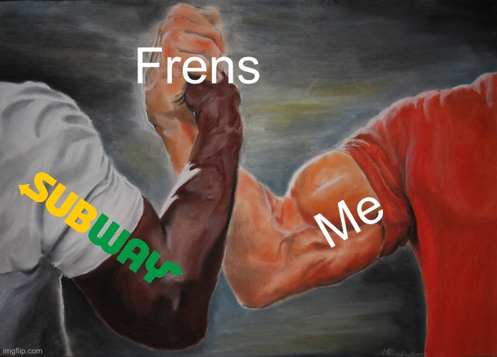 Epic Handshake | Frens; Me | image tagged in memes,epic handshake | made w/ Imgflip meme maker
