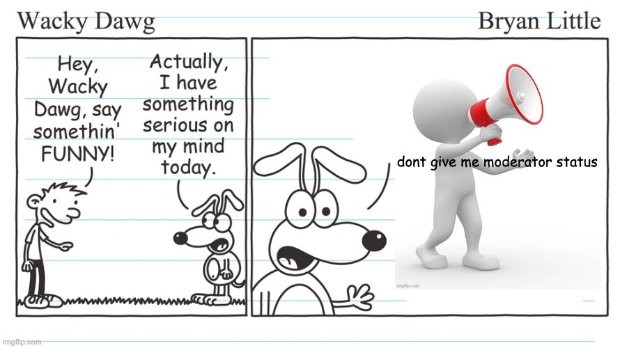 i dont want that kinda responsibility | image tagged in wacky dawg | made w/ Imgflip meme maker