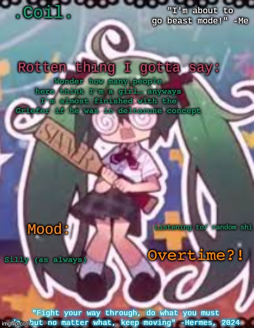 Coil/Lymon's rotten template | Wonder how many people here think I’m a girl… anyways I’m almost finished with the Griefer if he was in deltarune concept; Overtime?! Silly (as always) | image tagged in coil/lymon's rotten template | made w/ Imgflip meme maker