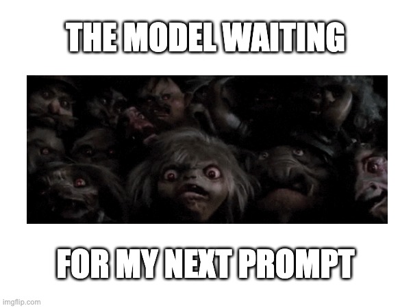 The Model waiting for my next prompt. | THE MODEL WAITING; FOR MY NEXT PROMPT | image tagged in ai,prompt,llm,meme,labyrinth,summoning | made w/ Imgflip meme maker