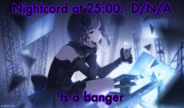 ENA Project Sekai Template | Nightcord at 25:00 - D/N/A; ts a banger | image tagged in ena project sekai template | made w/ Imgflip meme maker