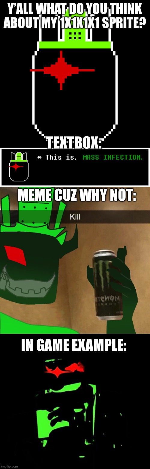 The meme isn’t mine, it was a random temp. | Y’ALL WHAT DO YOU THINK ABOUT MY 1X1X1X1 SPRITE? TEXTBOX:; MEME CUZ WHY NOT:; IN GAME EXAMPLE: | image tagged in 1x1x1x1 | made w/ Imgflip meme maker