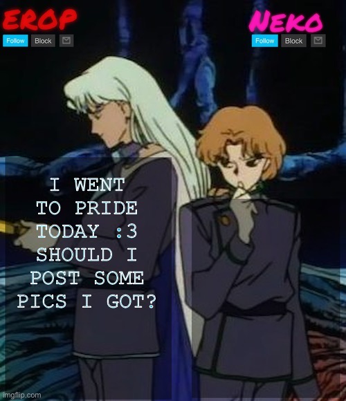 :3 | I WENT TO PRIDE TODAY :3 SHOULD I POST SOME PICS I GOT? | image tagged in kunzoi erop and neko temp | made w/ Imgflip meme maker