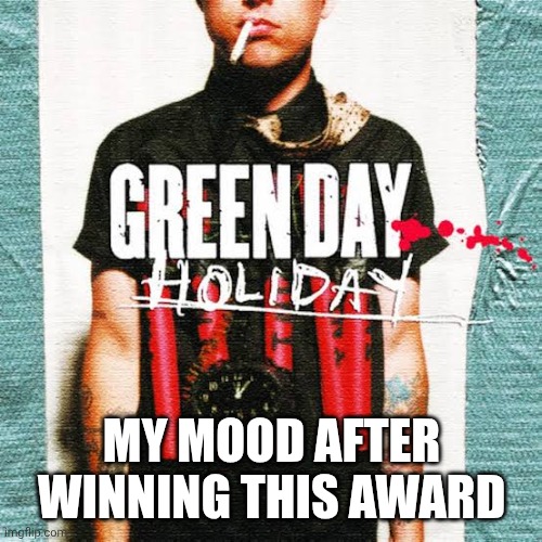 MY MOOD AFTER WINNING THIS AWARD | made w/ Imgflip meme maker