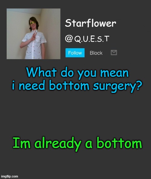 Starflower quest template | What do you mean i need bottom surgery? Im already a bottom | image tagged in starflower quest template | made w/ Imgflip meme maker