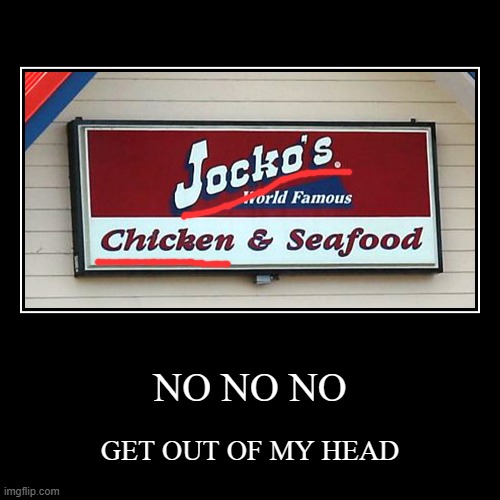 JOCKO CHICKEN | NO NO NO | GET OUT OF MY HEAD | image tagged in funny,demotivationals,a minecraft movie,chicken jockey | made w/ Imgflip demotivational maker