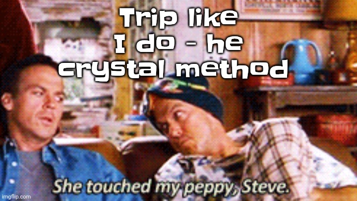 Peppy | Trip like I do - he crystal method | image tagged in peppy | made w/ Imgflip meme maker