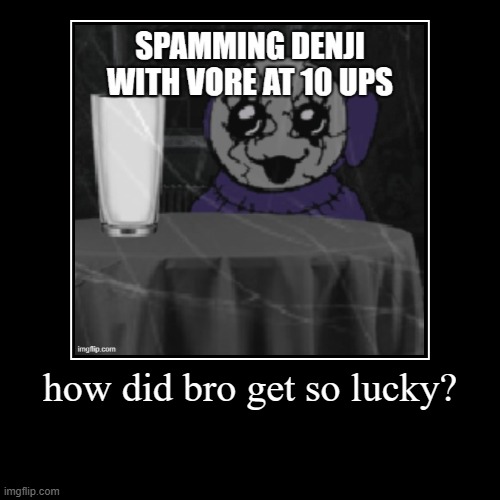 how did bro get so lucky? | | image tagged in funny,demotivationals | made w/ Imgflip demotivational maker