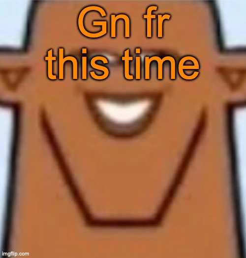 Sped Justin | Gn fr this time | image tagged in sped justin | made w/ Imgflip meme maker