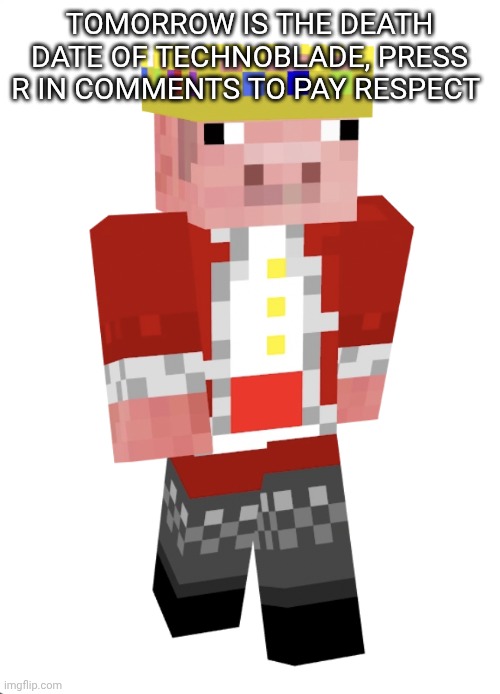 Technoblade | TOMORROW IS THE DEATH DATE OF TECHNOBLADE, PRESS R IN COMMENTS TO PAY RESPECT | image tagged in technoblade | made w/ Imgflip meme maker