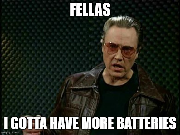 When your solar power system can't power your gaming PC during an outage | FELLAS; I GOTTA HAVE MORE BATTERIES | image tagged in more cowbell | made w/ Imgflip meme maker