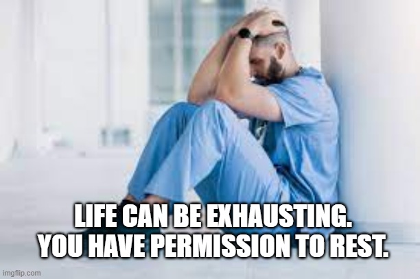 Don't Give Up | LIFE CAN BE EXHAUSTING. YOU HAVE PERMISSION TO REST. | image tagged in depression,anxiety | made w/ Imgflip meme maker
